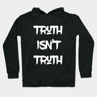 Truth Isn't Truth Hoodie